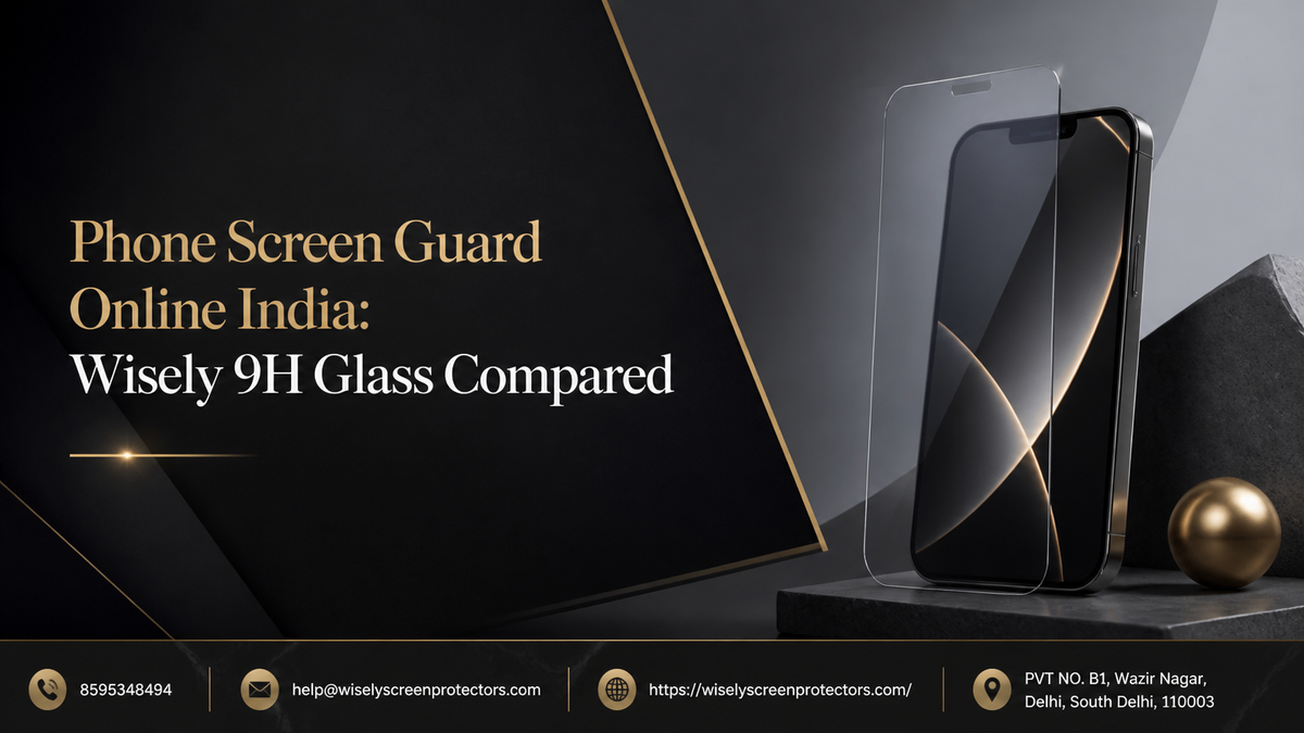 Phone Screen Guard Online India: Wisely 9H Glass Compared